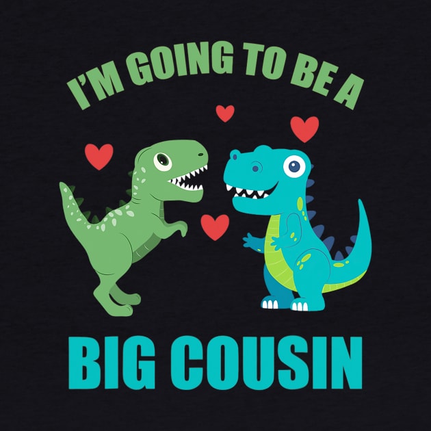I'm Going To Be A Big Cousin Dinosaur Lovers by cloutmantahnee